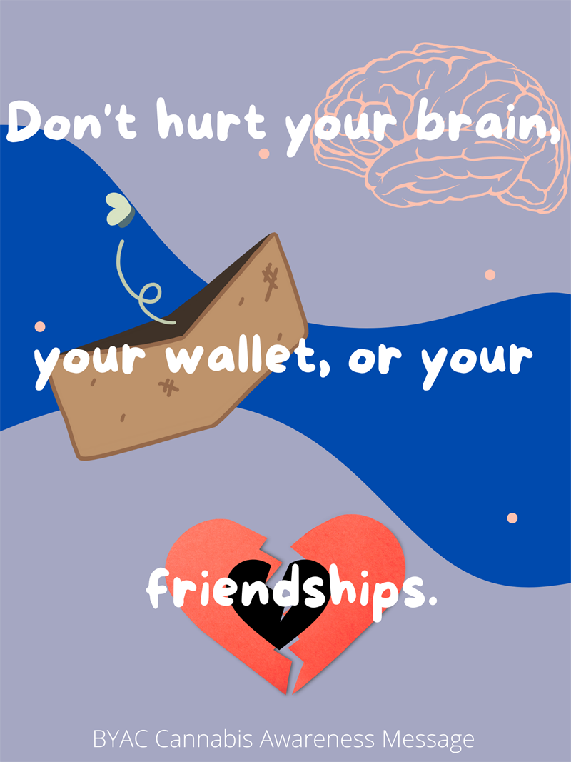 BYAC Cannabis Awareness Message - Don't hurt your brain, your wallet, or your friendships